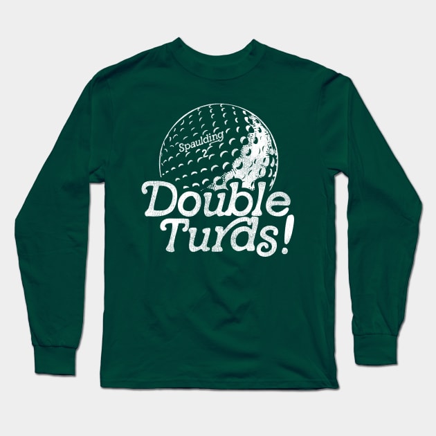 Spaulding Smails Double Turds! Caddyshack Quote Golf Ball Long Sleeve T-Shirt by darklordpug